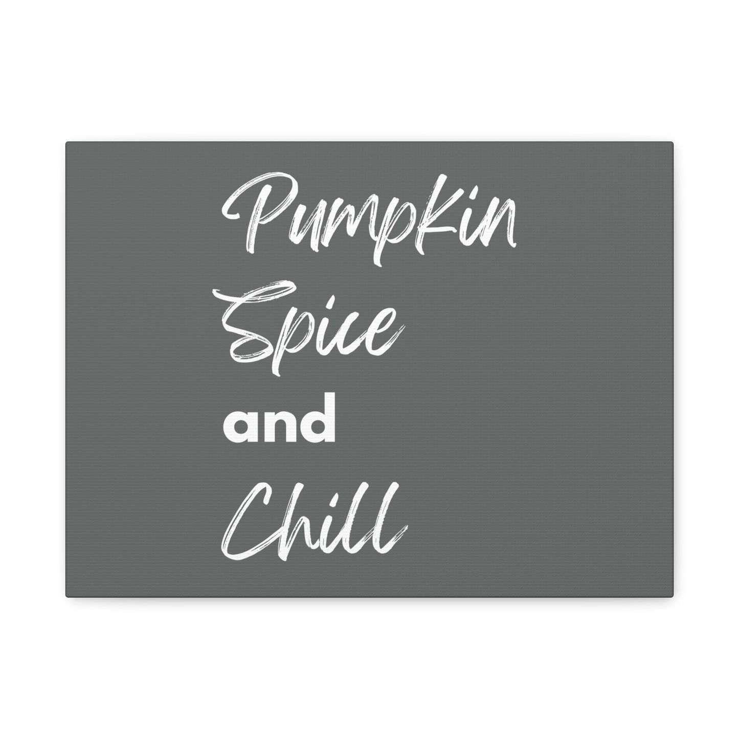 Pumpkin Spice and Chill Canvas Gallery Wraps - Dark Grey