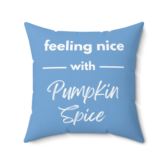 Feeling Nice With Pumpkin Spice Spun Polyester Square Pillow - Sky Blue