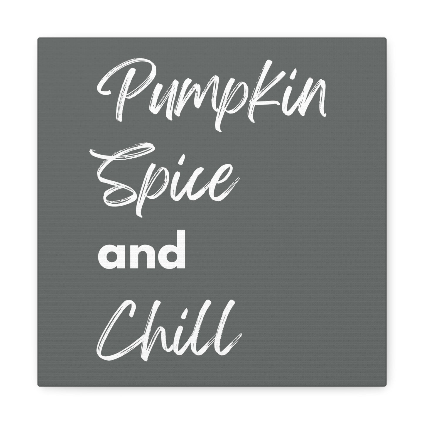 Pumpkin Spice and Chill Canvas Gallery Wraps - Dark Grey