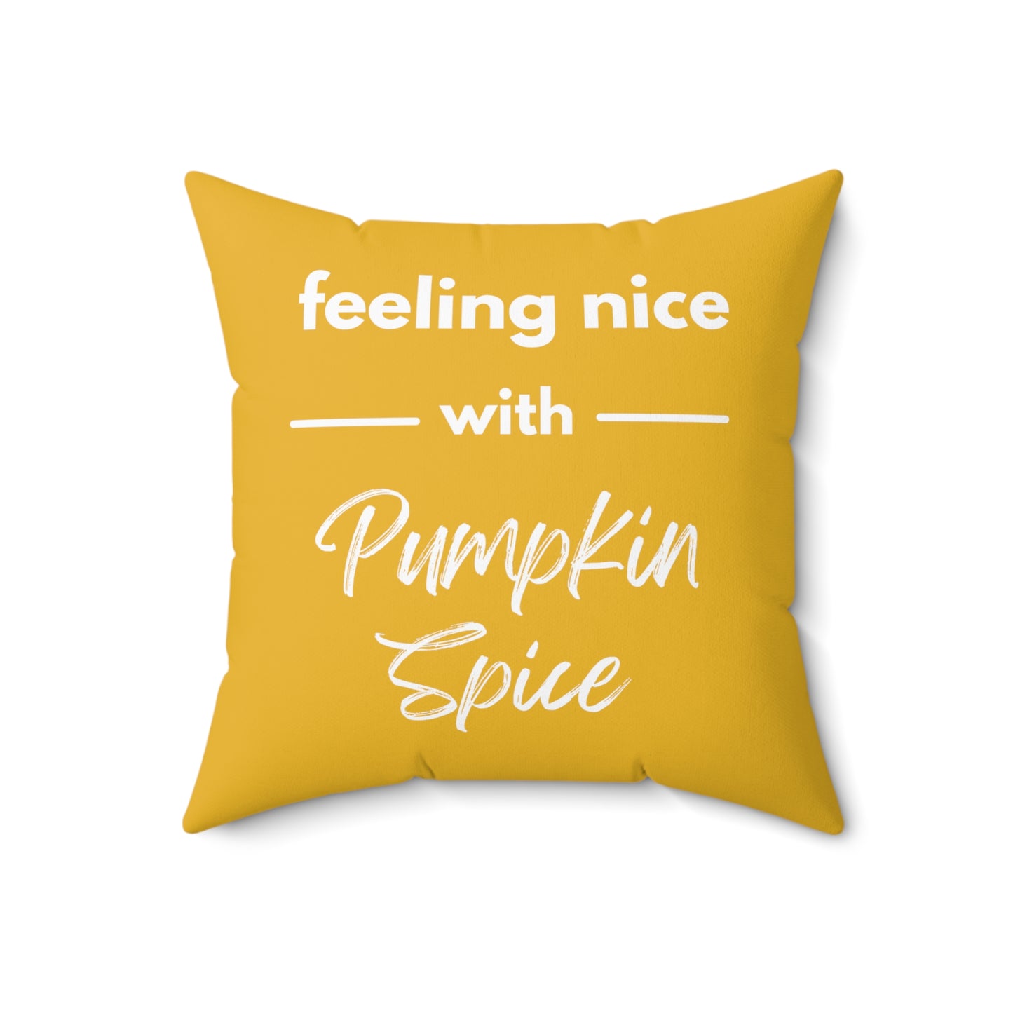 Feeling Nice With Pumpkin Spice Spun Polyester Square Pillow - Yellow