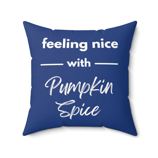 Feeling Nice With Pumpkin Spice Spun Polyester Square Pillow - Dark Blue