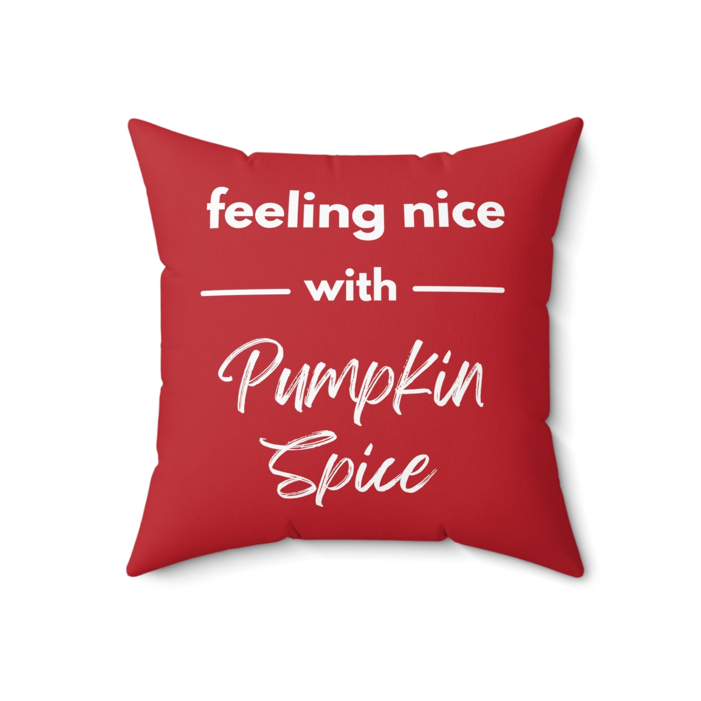 Feeling Nice With Pumpkin Spice Spun Polyester Square Pillow - Dark Red