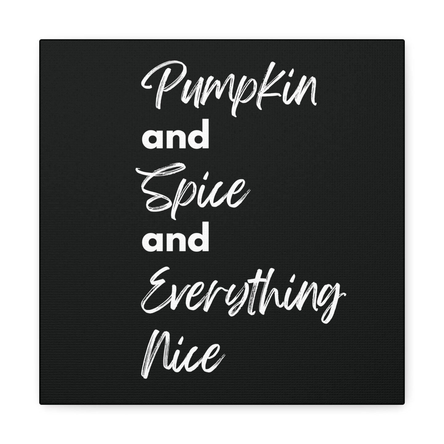 Pumpkin Spice Everything Nice Canvas Gallery Wraps - Black