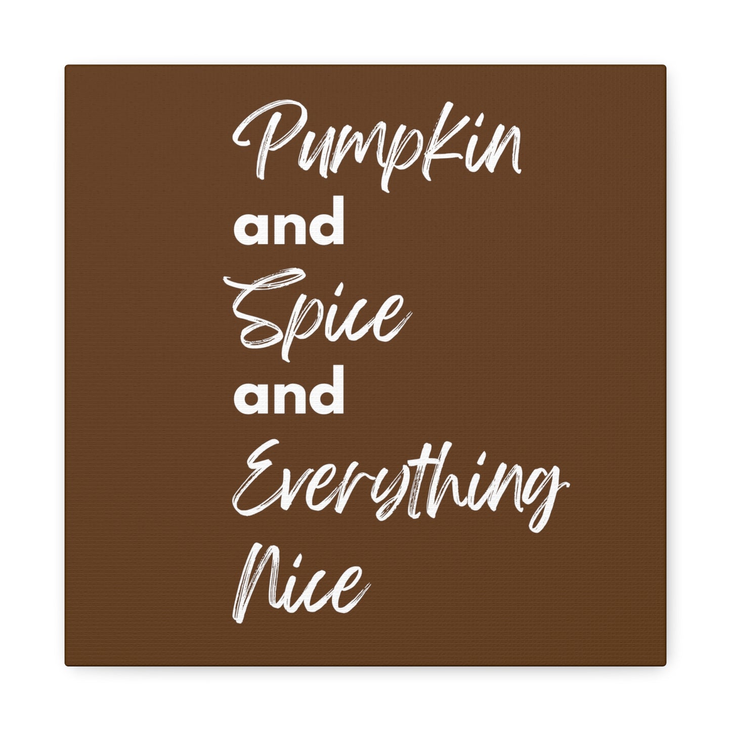 Pumpkin Spice Everything Nice Canvas Gallery Wraps - Dark Brown